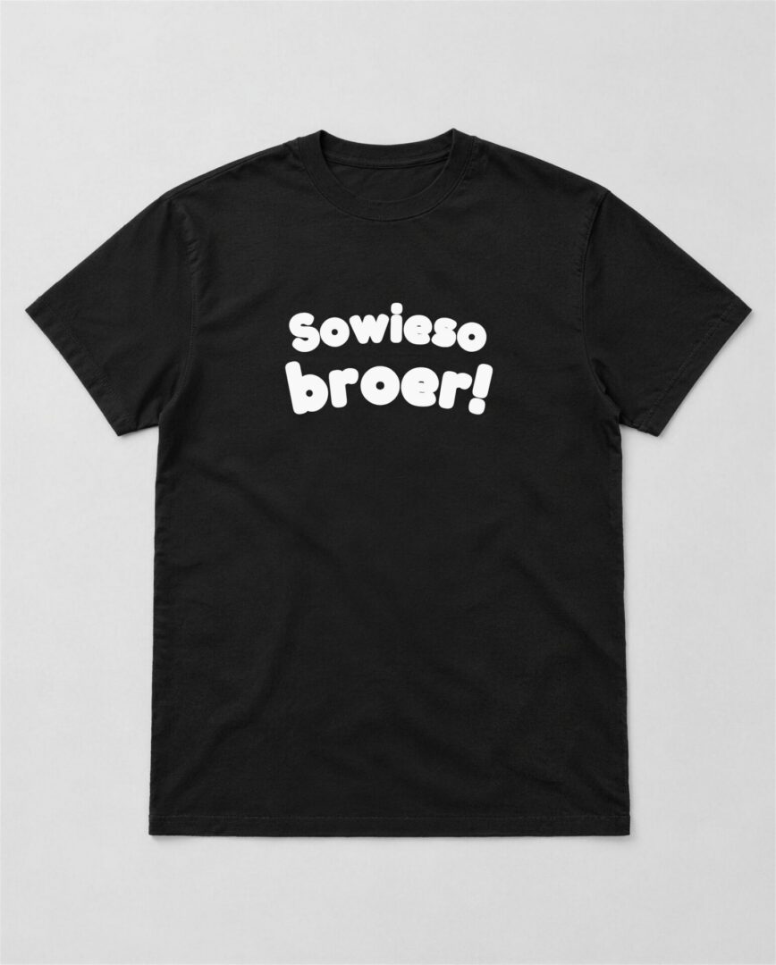 Zwart straattaal T-shirt Sowieso broer! met witte tekst